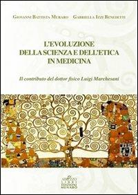 L' evoluzione della scienza e dell'etica in medicina - G. Battista Muraro,Gabriella Izzi Benedetti - copertina