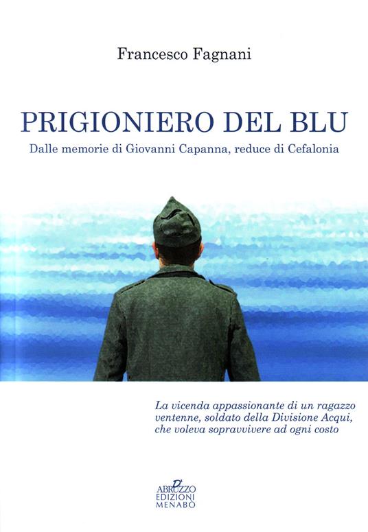 Prigioniero del blu. Dalle memorie di Giovanni Capanna, reduce di Cefalonia - Francesco Fagnani - copertina