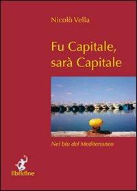 Fu capitale, sarà capitale - Nicolò Vella - copertina