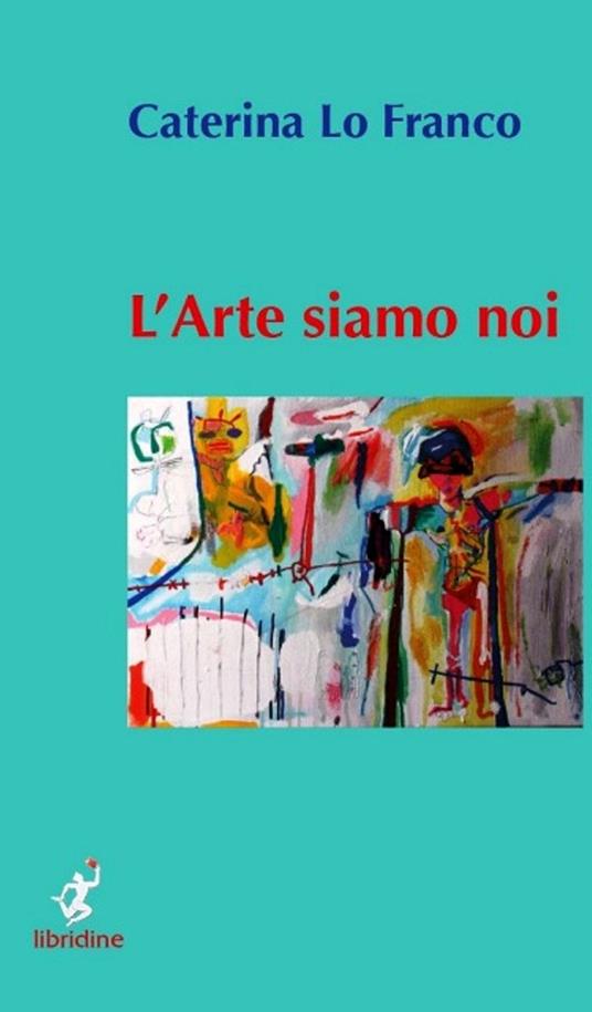 L'arte siamo noi - Caterina Lo Franco - copertina