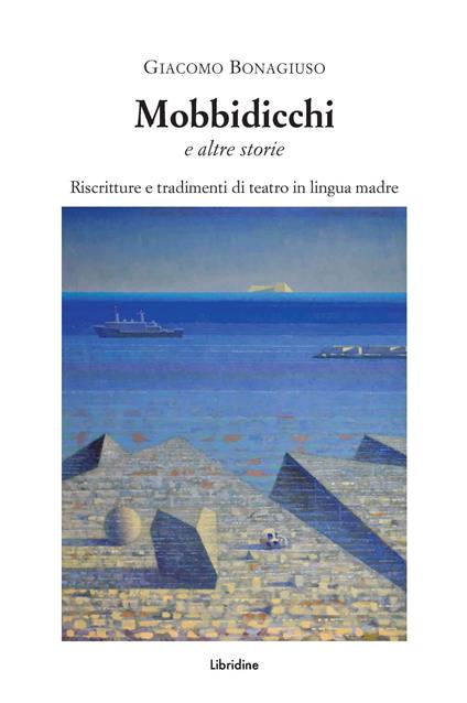 Mobbidicchi e altre storie. Riscritture e tradimenti di teatro in lingua madre 2018-2024 - Giacomo Bonagiuso - copertina