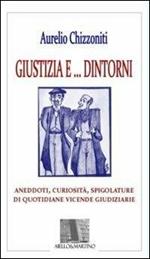 Giustizia e dintorni. Annedoti, curiosità, spigolature di quotidiane vicende giudiziarie