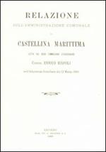 Relazione sull'amministrazione comunale di Castellina Marittima letta dal regio Commissario straordinario Comm. Enrico Rispoli... (rist. anast.)