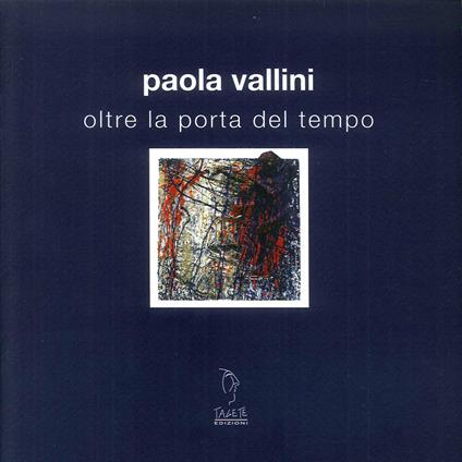 Oltre la porta del tempo. Ediz. illustrata - Paola Vallini - copertina