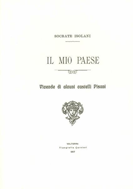Il mio paese. Vicende di alcuni castelli pisani - Socrate Isolani - copertina