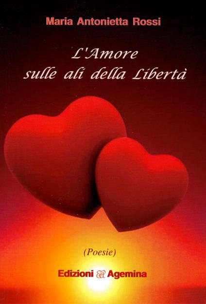 L' amore sulla ali della libertà - Maria Antonietta Rossi - copertina