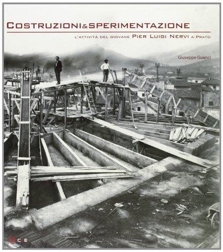 Costruzioni & sperimentazione. L'attività del giovane Pier Luigi Nervi a Prato. Ediz. illustrata