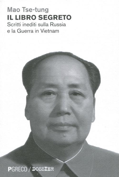 Il libro segreto. Scritti inediti sulla Russia e la Guerra in Vietnam - Tse-tung Mao - copertina