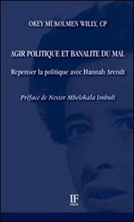 Agir politique et banalité du mal. Repenser la politique avec Hannah Arendt