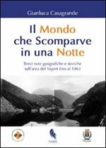 Il mondo che scomparve in una notte. Brevi note geografiche e storiche sull'area del Vajont fino al 1963