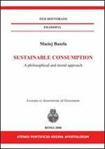 Sustainable consumption. A philosophical and moral approach. Ediz. italiana e inglese