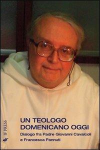Un teologo domenicano oggi. Dialogo fra padre Giovanni Cavalcoli e Francesca Pannuti - copertina