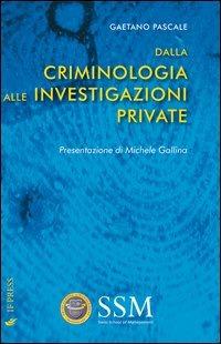 Dalla criminologia alle investigazioni private - Gaetano Pascale - copertina