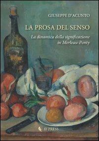 La prosa del senso. La dinamica della significazione in Merleau-Ponty - Giuseppe D'Acunto - copertina