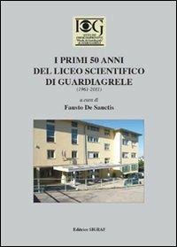 I primi 50 anni del Liceo scientifico di Guardiagrele (1961-2011) - Fausto De Sanctis - copertina