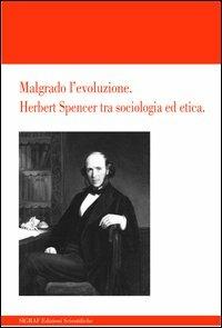 Malgrado l'evoluzione. Herbert Spencer tra sociologia ed etica - Stefano Ricciuti - copertina