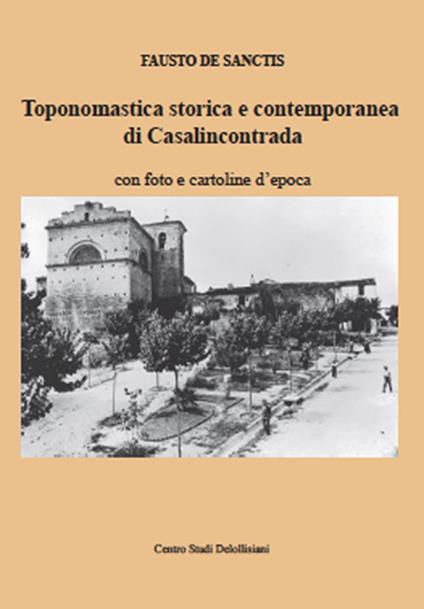 Toponomastica storica e contemporanea di Casalincontrada. Con foto e cartoline d'epoca - Fausto De Sanctis - copertina