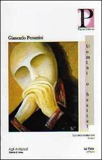 Uomini o bestie? La casta siamo noi - Giancarlo Perazzini - copertina