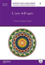 L' arte dell'agire. L'uomo, il mondo e l'azione