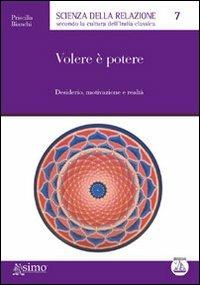 Volere è potere. Desiderio, motivazione e realtà - Priscilla Bianchi - copertina