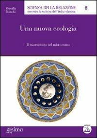 Una nuova ecologia. Il macrocosmo del microcosmo - Priscilla Bianchi - copertina