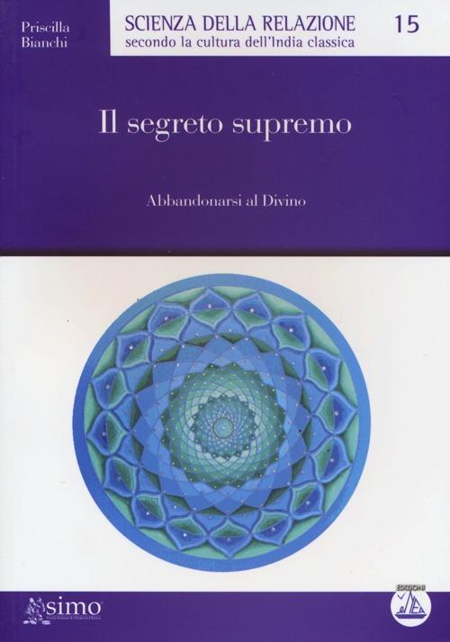 Il segreto supremo. Abbandonarsi al divino - Priscilla Bianchi - copertina