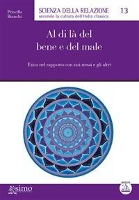 Al di là del bene e del male. Etica nel rapporto con noi stessi e gli altri - Priscilla Bianchi,F. Aragone - ebook