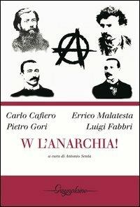 W l'anarchia! - Carlo Cafiero,Errico Malatesta,Pietro Gori - copertina