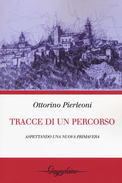 Tracce di un percorso. Aspettando una nuova primavera - Ottorino Pierleoni - copertina