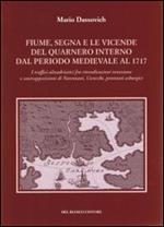 Fiume segna le vicende del Quarnero interno dal periodo medievale al 1717. I traffici altoadriatici tra rivendicazioni veneziane e contrapposizioni di Narentani...
