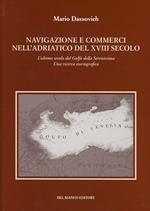 Navigazione e commerci nell'Adriatico del XVIII secolo. L'ultimo secolo del golfo della Serenissima. Una ricerca storiografica