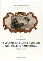 La Venezia Giulia e la Dalmazia nell'età contemporanea. Uomini e fatti
