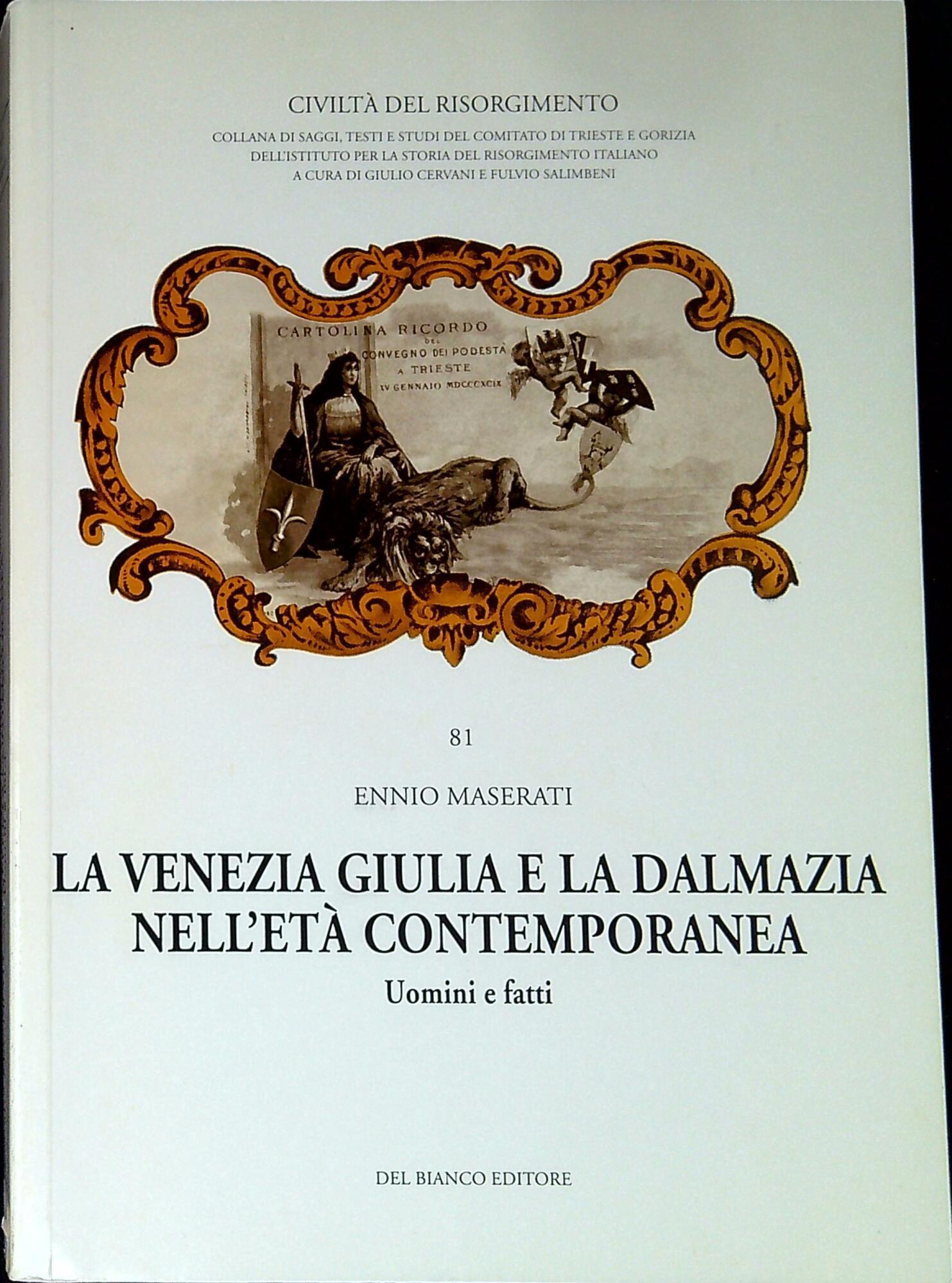La Venezia Giulia e la Dalmazia nell'età contemporanea. Uomini e fatti