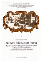 Fronte jugoslavo 1941-'42. Aspetti e momenti della presenza militare italiana sull'opposta sponda adriatica durante la seconda guerra mondiale