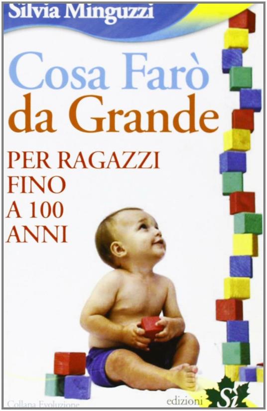 Cosa farò da grande. Per ragazzi fino a 100 anni - Silvia Minguzzi - copertina