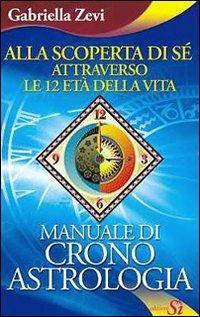 Alla scoperta di sé attraverso le 12 età della vita. Manuale di crono astrologia - Gabriella Zevi - copertina