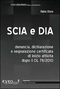 Scia e Dia. Denuncia, dichiarazione e segnalazione certificata di inizio attività dopo il Dl 78/2010 - Fabio Doro - copertina