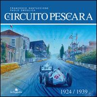 Il circuito di Pescara 1924-1939 - Francesco Santuccione,Paolo Smoglica - copertina