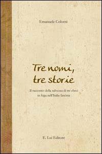 Tre nomi, tre storie. Il racconto della salvezza di tre ebrei in fuga nell'Italia fascista - Emanuele Colorni - copertina