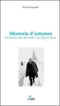 Memoria d'autunno. Al piccolo San Bernardo con Rigoni Stern - Hervé Gaymard - copertina