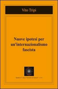 Nuove ipotesi per un internazionalismo fascista - Vito Tripi - copertina