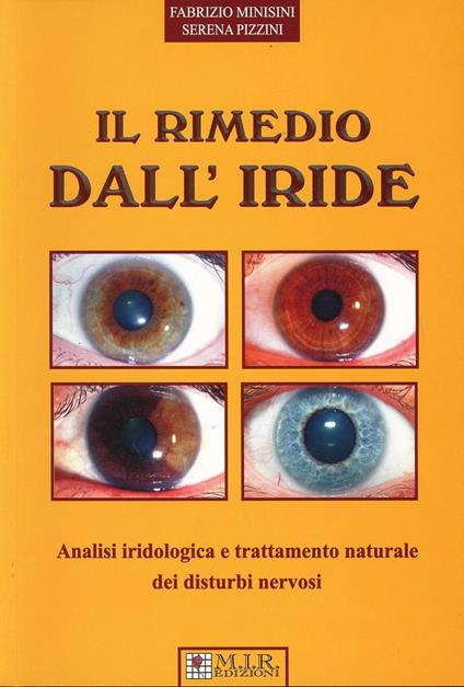 Il rimedio dall'iride. Analisi iridologica e trattamento naturale dei distrubi nervosi. Ediz. illustrata - Fabrizio Minisini,Serena Pizzini - copertina