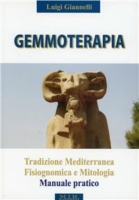 Gemmoterapia. Tradizione mediterranea, fisiognomica e mitologia, manuale pratico - Luigi Giannelli - copertina