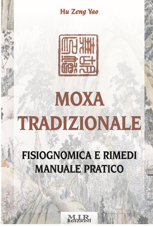 Moxa tradizionale. Fisiognomica e rimedi. Manuale pratico. Ediz. illustrata - Zeng Yao Hu - copertina