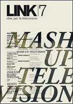 Link. Idee per la televisione. Vol. 7: Mash up television.