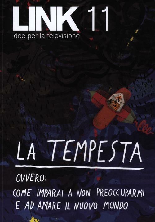 Link. Idee per la televisione. Vol. 11: La tempesta. Ovvero: come imparai a non preoccuparmi e ad amare il nuovo mondo. - copertina