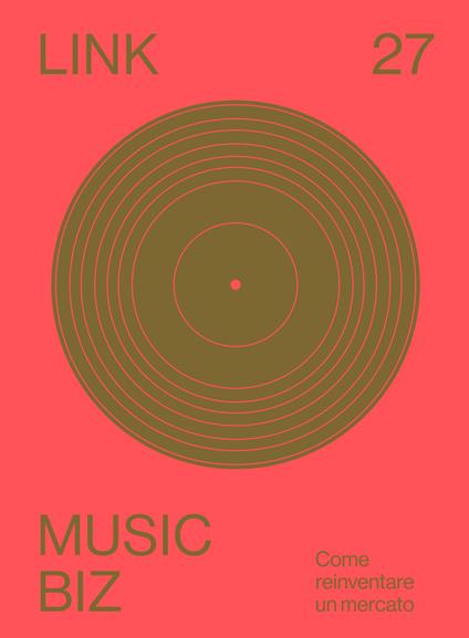 Link. Idee per la televisione. Vol. 27: Music biz. Come reinventare un mercato. - copertina