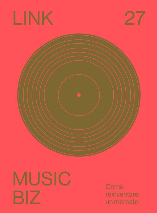 Link. Idee per la televisione. Vol. 27: Music biz. Come reinventare un mercato. - copertina