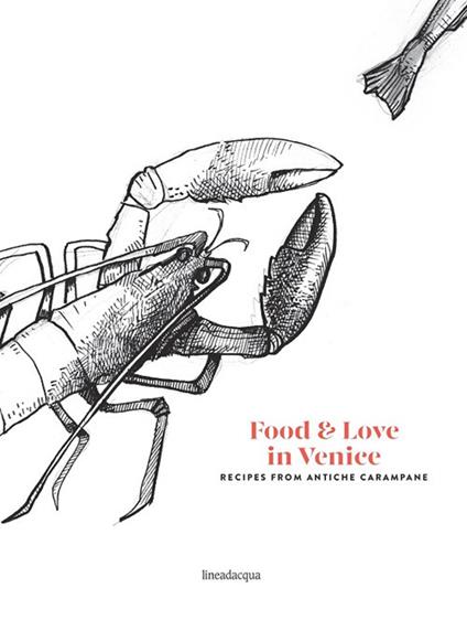 Food & love in Venice. Recipes from antiche carampane - Ranieri Da Mosto,Francesco Da Mosto,Francesco Agopyan - copertina