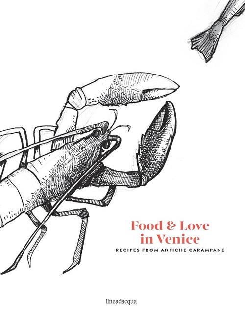 Food & love in Venice. Recipes from antiche carampane - Ranieri Da Mosto,Francesco Da Mosto,Francesco Agopyan - copertina